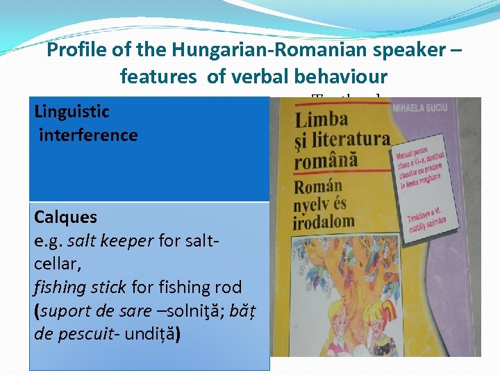Profile of the Hungarian-Romanian speaker – features of verbal behaviour Linguistic interference Calques e.
