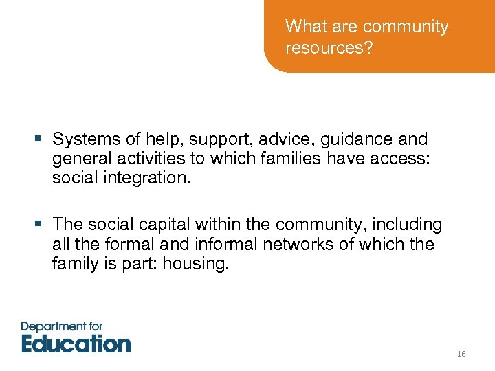 What are community resources? § Systems of help, support, advice, guidance and general activities