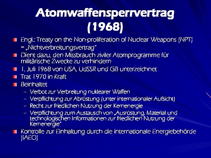 Atomwaffensperrvertrag (1968) Engl. : Treaty on the Non-proliferation of Nuclear Weapons (NPT) = „Nichtverbreitungsvertrag“