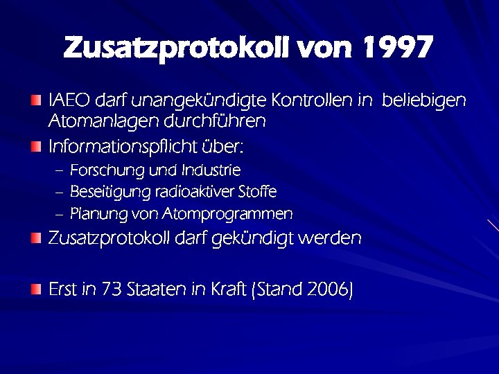 Zusatzprotokoll von 1997 IAEO darf unangekündigte Kontrollen in beliebigen Atomanlagen durchführen Informationspflicht über: –