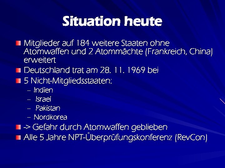 Situation heute Mitglieder auf 184 weitere Staaten ohne Atomwaffen und 2 Atommächte (Frankreich, China)