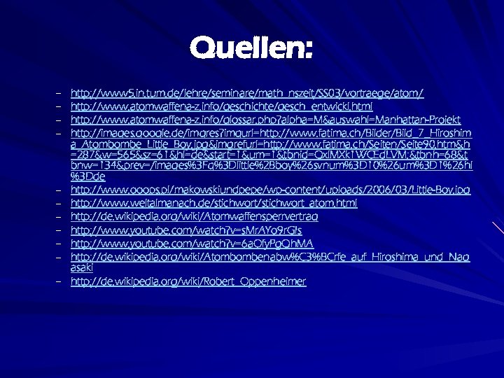 Quellen: – – – http: //www 5. in. tum. de/lehre/seminare/math_nszeit/SS 03/vortraege/atom/ http: //www. atomwaffena-z.