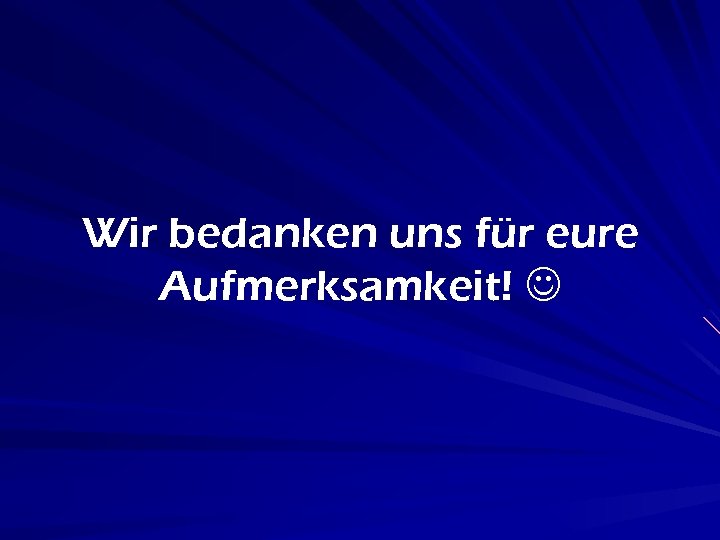 Wir bedanken uns für eure Aufmerksamkeit! 