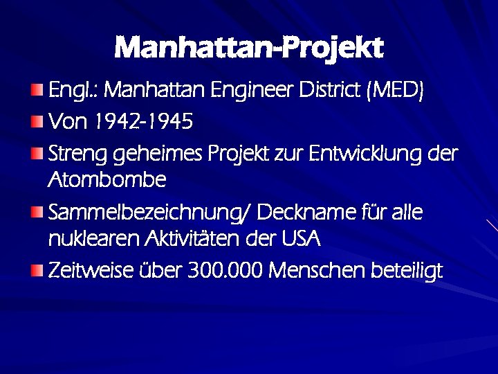 Manhattan-Projekt Engl. : Manhattan Engineer District (MED) Von 1942 -1945 Streng geheimes Projekt zur