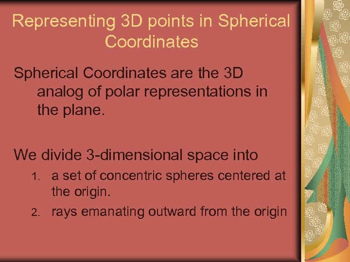 Representing 3 D points in Spherical Coordinates are the 3 D analog of polar