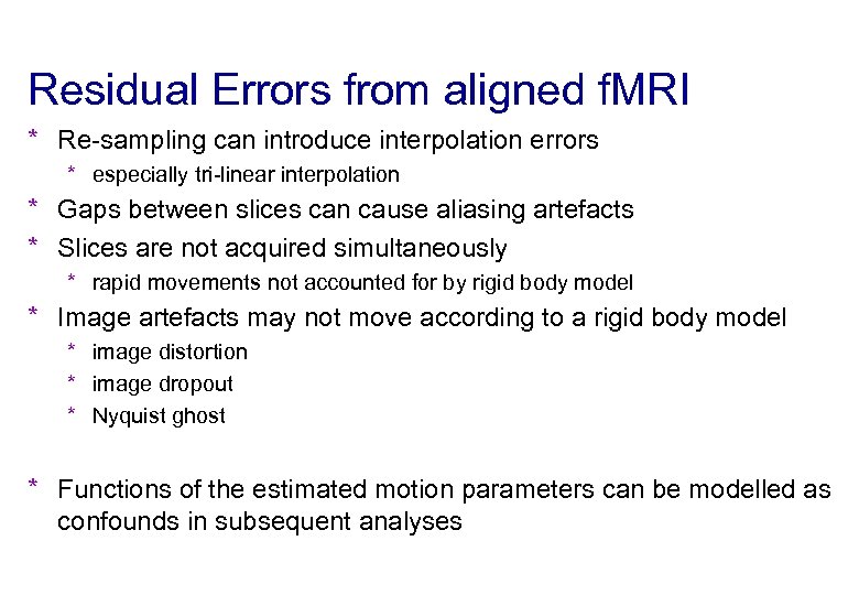 Residual Errors from aligned f. MRI * Re-sampling can introduce interpolation errors * especially