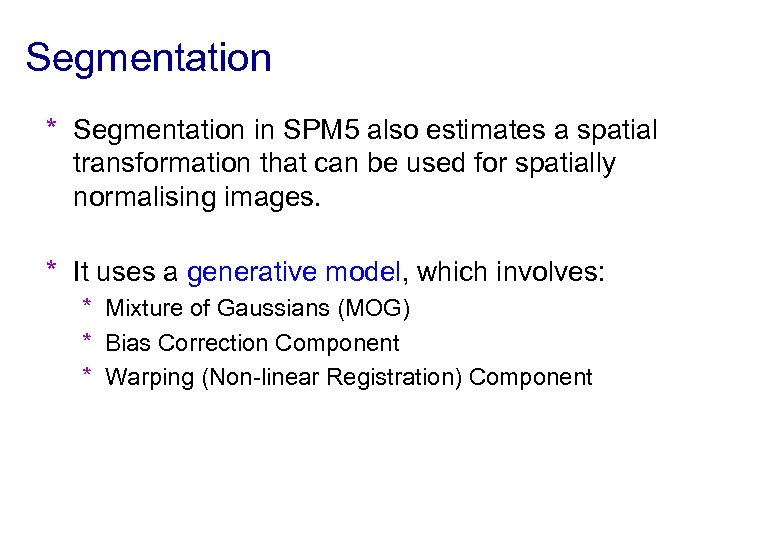 Segmentation * Segmentation in SPM 5 also estimates a spatial transformation that can be