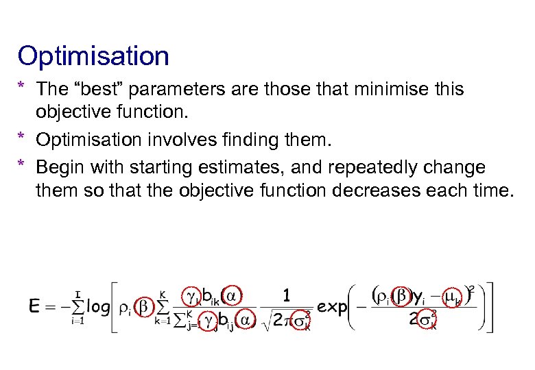 Optimisation * The “best” parameters are those that minimise this objective function. * Optimisation