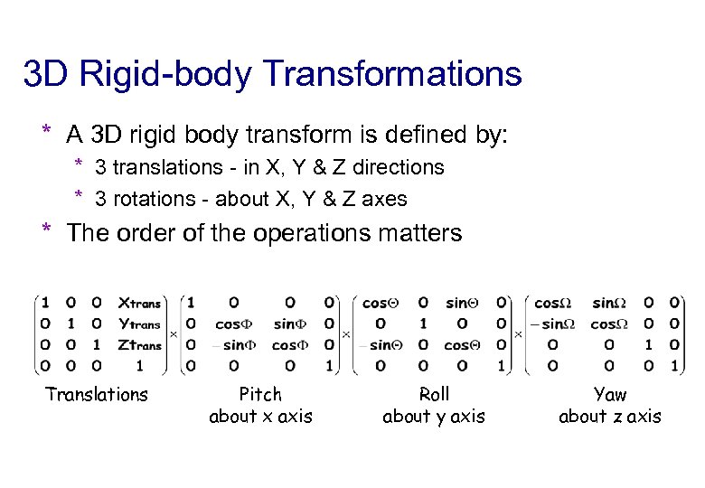 3 D Rigid-body Transformations * A 3 D rigid body transform is defined by: