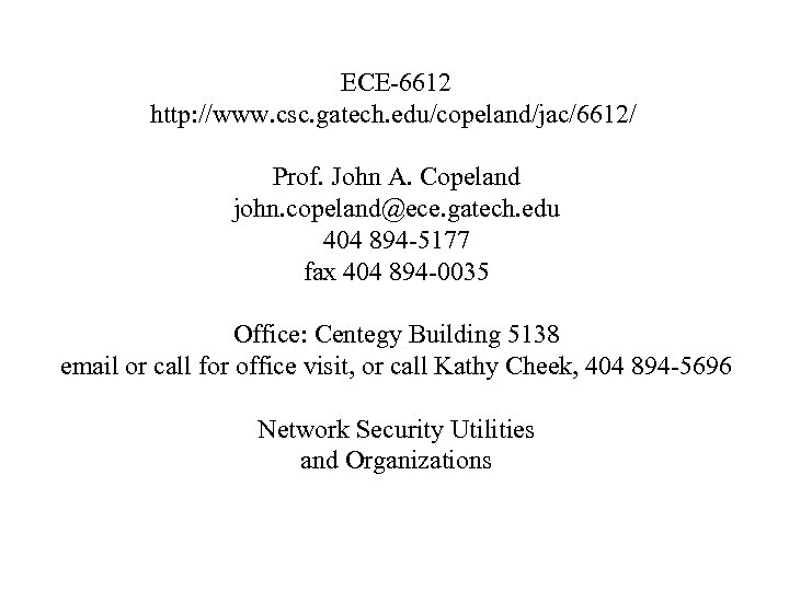 ECE-6612 http: //www. csc. gatech. edu/copeland/jac/6612/ Prof. John A. Copeland john. copeland@ece. gatech. edu