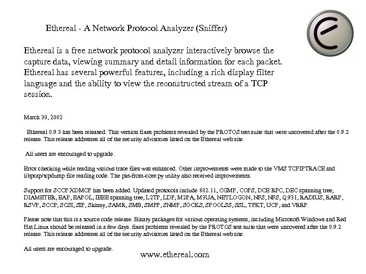 Ethereal - A Network Protocol Analyzer (Sniffer) Ethereal is a free network protocol analyzer