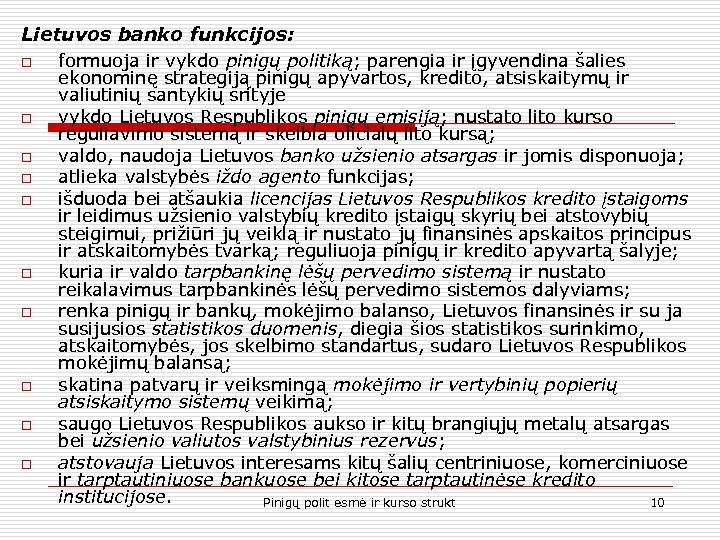 Lietuvos banko funkcijos: o o o o o formuoja ir vykdo pinigų politiką; parengia
