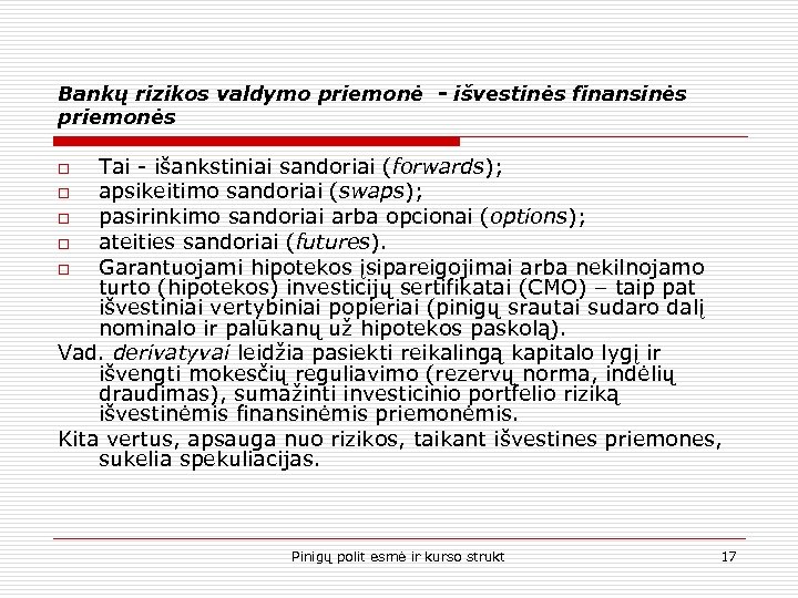Bankų rizikos valdymo priemonė - išvestinės finansinės priemonės Tai - išankstiniai sandoriai (forwards); o