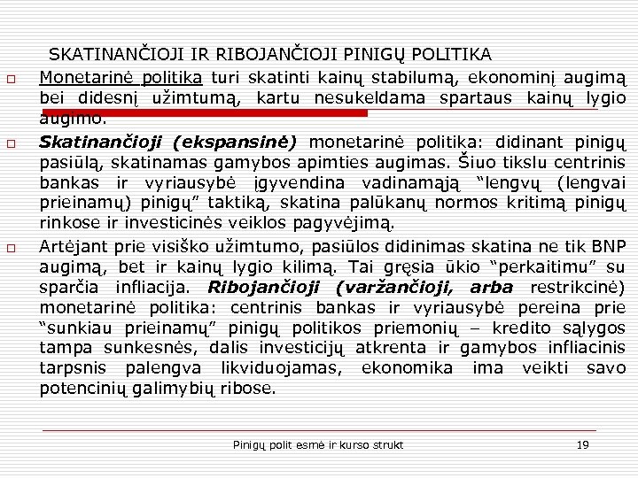 o o o SKATINANČIOJI IR RIBOJANČIOJI PINIGŲ POLITIKA Monetarinė politika turi skatinti kainų stabilumą,