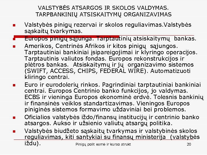 VALSTYBĖS ATSARGOS IR SKOLOS VALDYMAS. TARPBANKINIŲ ATSISKAITYMŲ ORGANIZAVIMAS n n n Valstybės pinigų rezervai