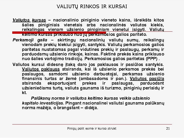 VALIUTŲ RINKOS IR KURSAI Valiutos kursas – nacionalinio piniginio vieneto kaina, išreikšta kitos šalies