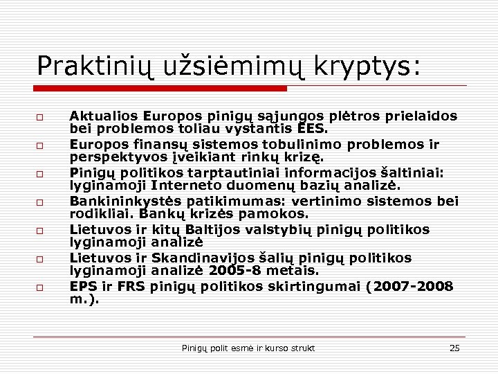 Praktinių užsiėmimų kryptys: o o o o Aktualios Europos pinigų sąjungos plėtros prielaidos bei