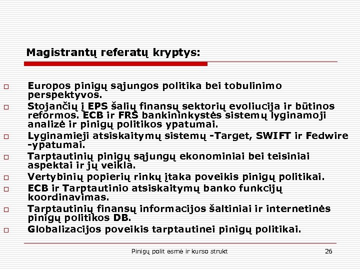 Magistrantų referatų kryptys: o o o o Europos pinigų sąjungos politika bei tobulinimo perspektyvos.