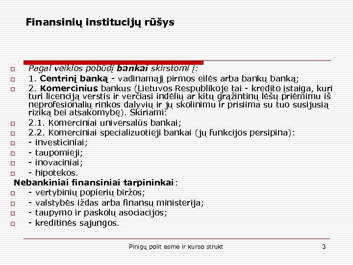 Finansinių institucijų rūšys Pagal veiklos pobūdį bankai skirstomi į: o 1. Centrinį banką -