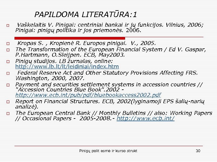 PAPILDOMA LITERATŪRA: 1 o o o o Vaškelaitis V. Pinigai: centriniai bankai ir jų