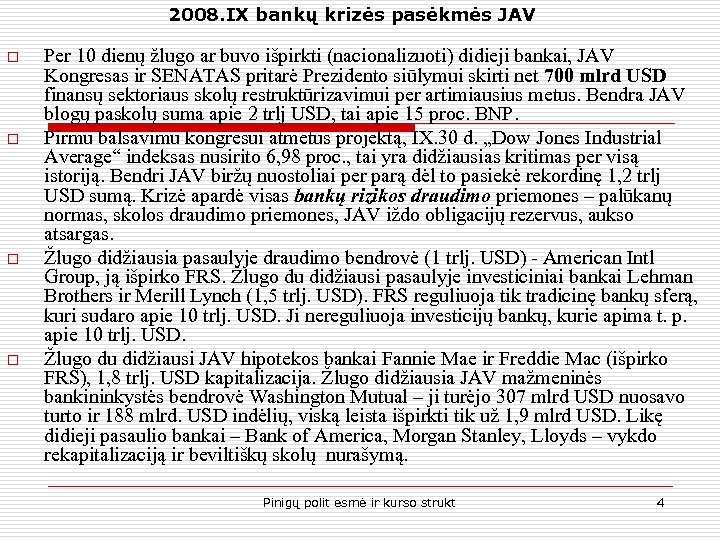 2008. IX bankų krizės pasėkmės JAV o o Per 10 dienų žlugo ar buvo