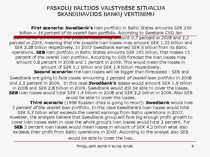 PASKOLŲ BALTIJOS VALSTYBĖSE SITUACIJA SKANDINAVIJOS BANKŲ VERTINIMU First scenario: Swedbank’s loan portfolio in Baltic