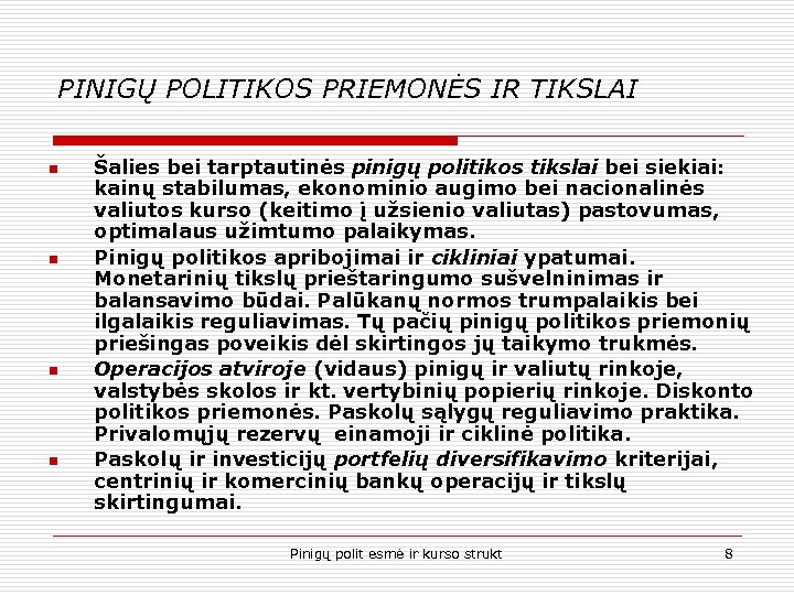 PINIGŲ POLITIKOS PRIEMONĖS IR TIKSLAI n n Šalies bei tarptautinės pinigų politikos tikslai bei