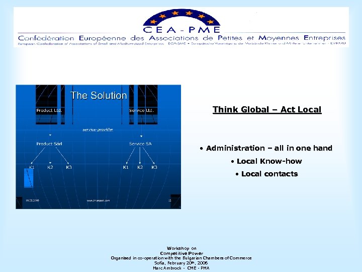  Think Global – Act Local • Administration – all in one hand •