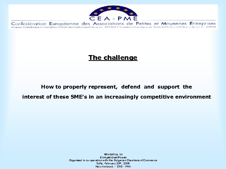 The challenge How to properly represent, defend and support the interest of these SME’s
