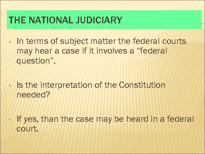 THE NATIONAL JUDICIARY • In terms of subject matter the federal courts may hear