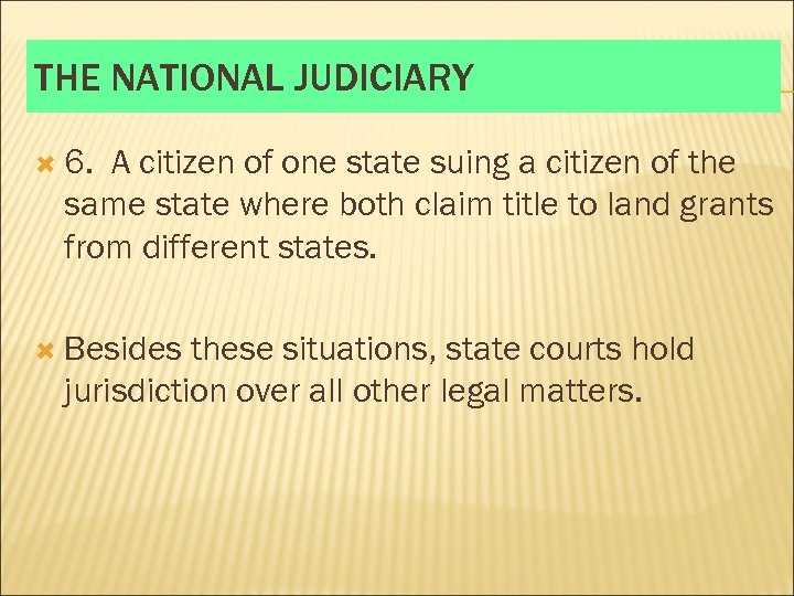 THE NATIONAL JUDICIARY 6. A citizen of one state suing a citizen of the