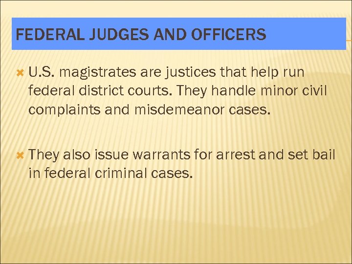 FEDERAL JUDGES AND OFFICERS U. S. magistrates are justices that help run federal district