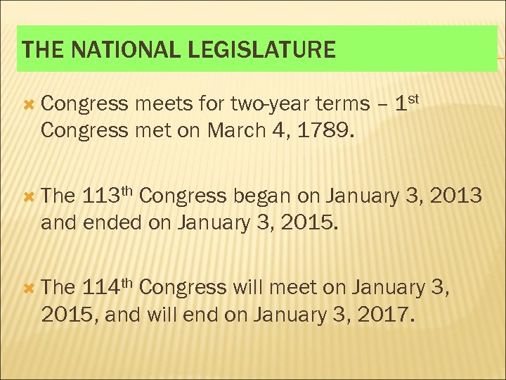 THE NATIONAL LEGISLATURE Congress meets for two-year terms – 1 st Congress met on