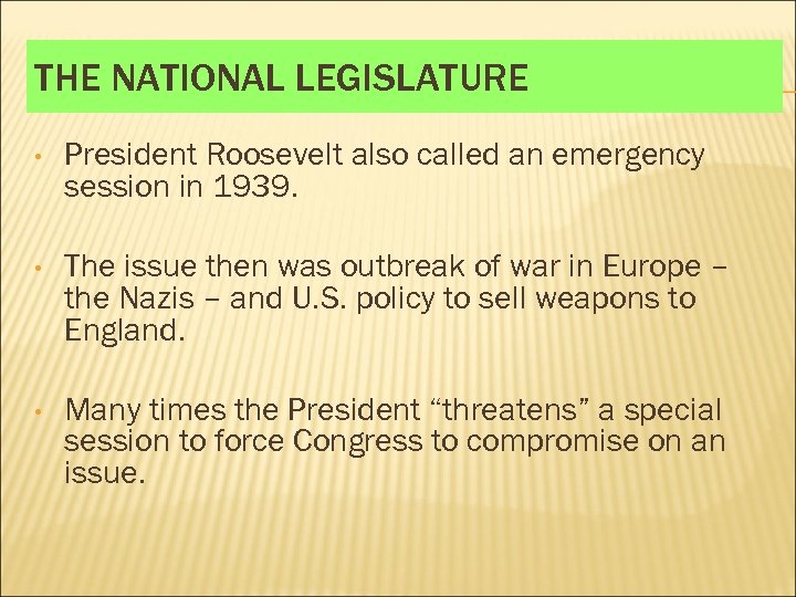 THE NATIONAL LEGISLATURE • President Roosevelt also called an emergency session in 1939. •