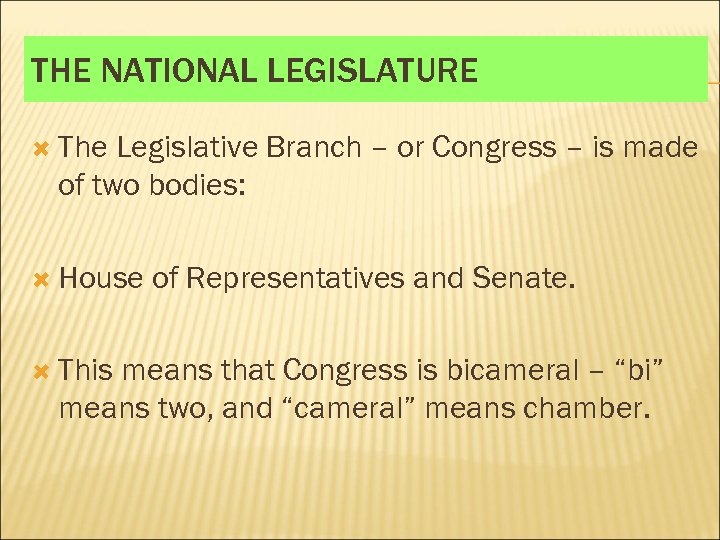 THE NATIONAL LEGISLATURE The Legislative Branch – or Congress – is made of two