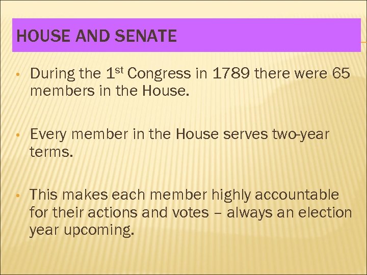 HOUSE AND SENATE • During the 1 st Congress in 1789 there were 65