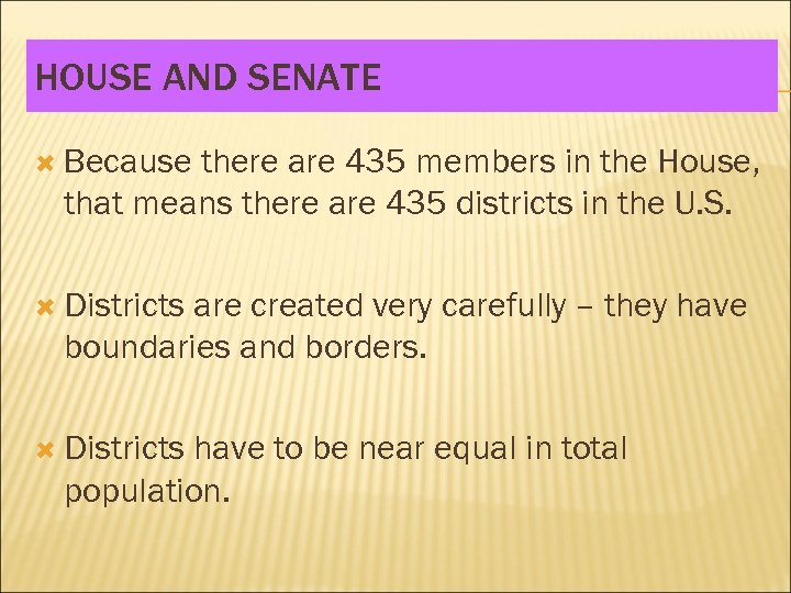 HOUSE AND SENATE Because there are 435 members in the House, that means there