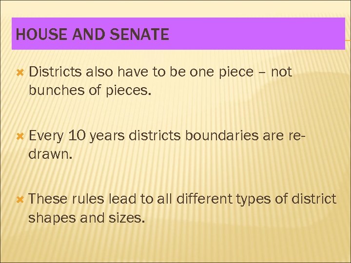 HOUSE AND SENATE Districts also have to be one piece – not bunches of
