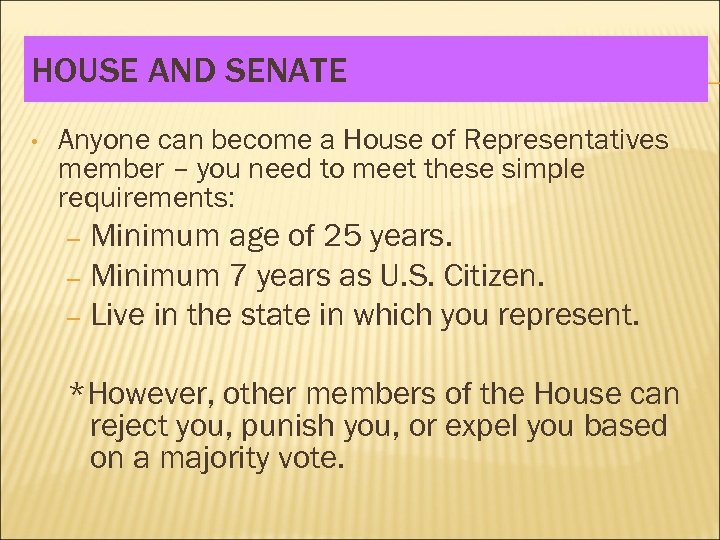 HOUSE AND SENATE • Anyone can become a House of Representatives member – you