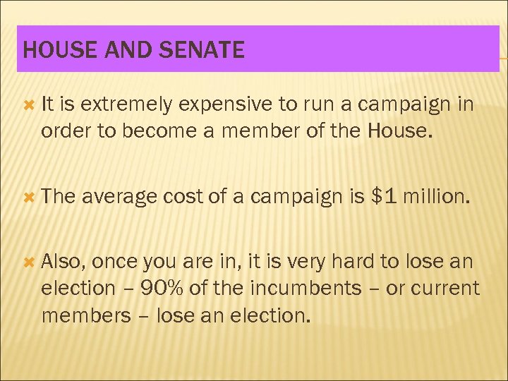 HOUSE AND SENATE It is extremely expensive to run a campaign in order to