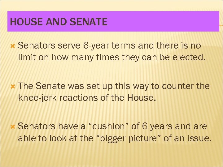 HOUSE AND SENATE Senators serve 6 -year terms and there is no limit on