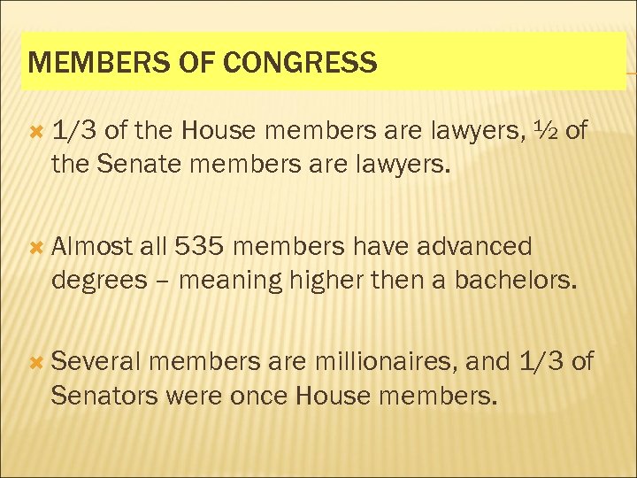 MEMBERS OF CONGRESS 1/3 of the House members are lawyers, ½ of the Senate