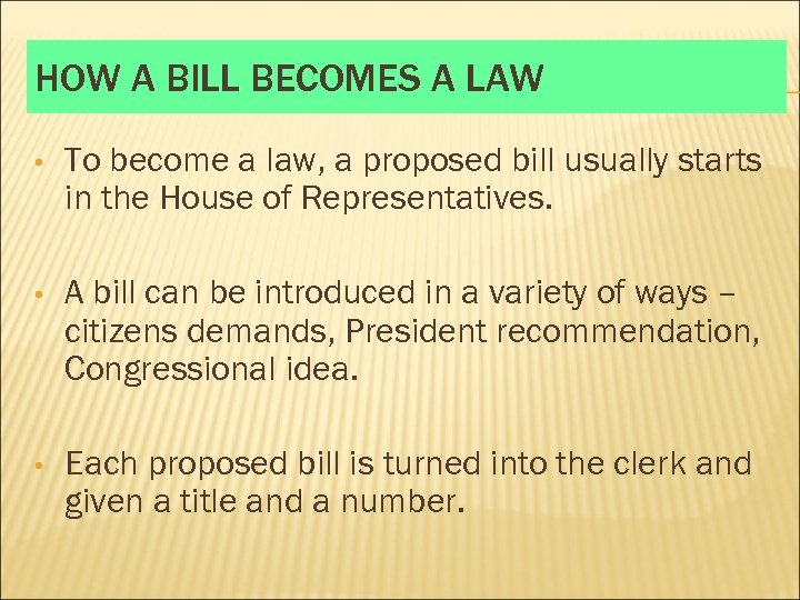 HOW A BILL BECOMES A LAW • To become a law, a proposed bill