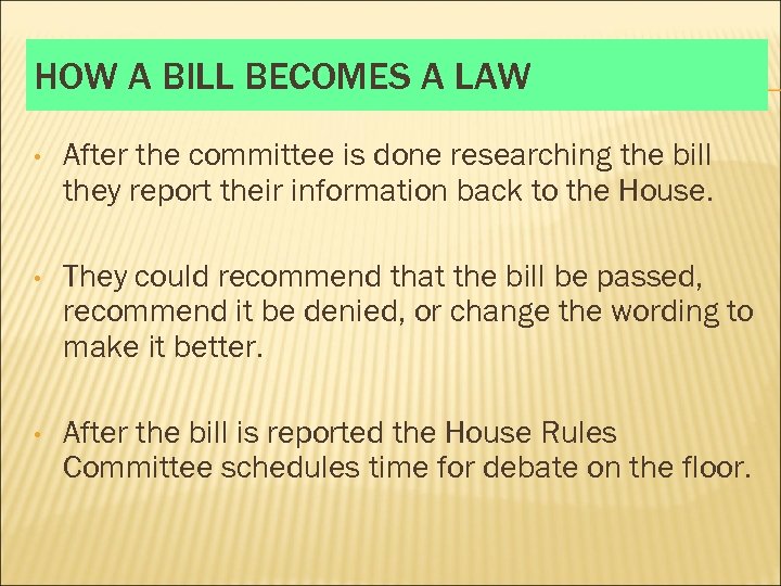 HOW A BILL BECOMES A LAW • After the committee is done researching the
