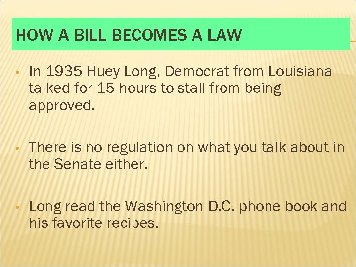 HOW A BILL BECOMES A LAW • In 1935 Huey Long, Democrat from Louisiana