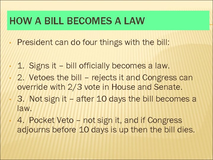 HOW A BILL BECOMES A LAW • President can do four things with the