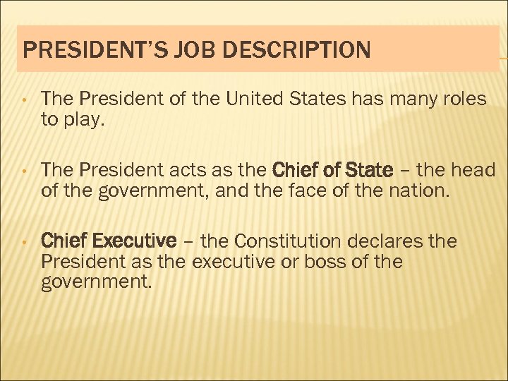 PRESIDENT’S JOB DESCRIPTION • The President of the United States has many roles to