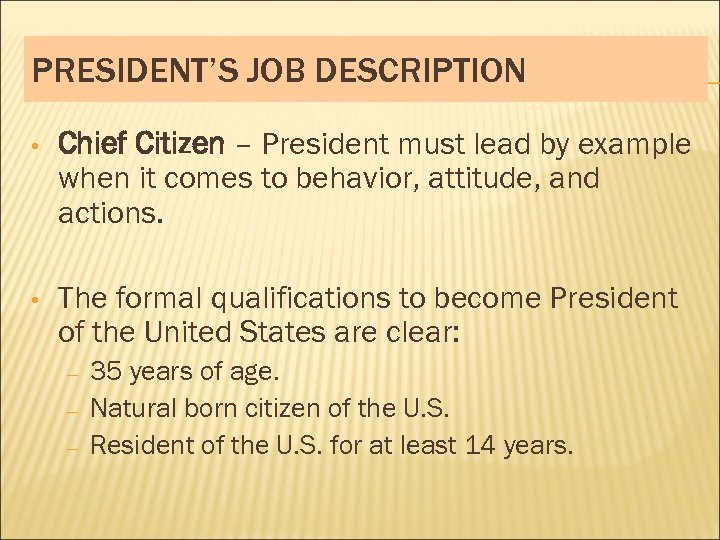 PRESIDENT’S JOB DESCRIPTION • Chief Citizen – President must lead by example when it