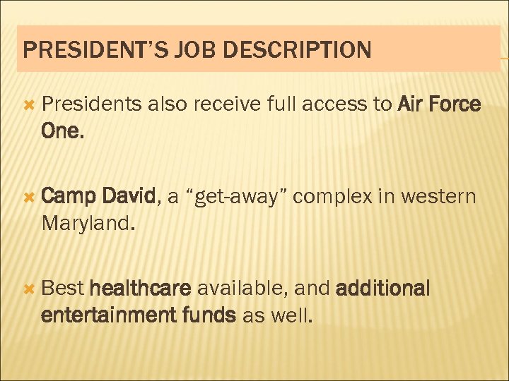 PRESIDENT’S JOB DESCRIPTION Presidents also receive full access to Air Force One. Camp David,