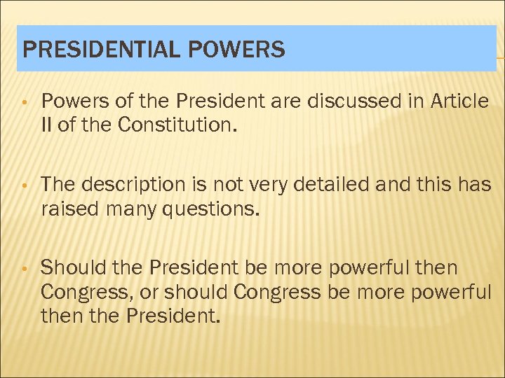 PRESIDENTIAL POWERS • Powers of the President are discussed in Article II of the